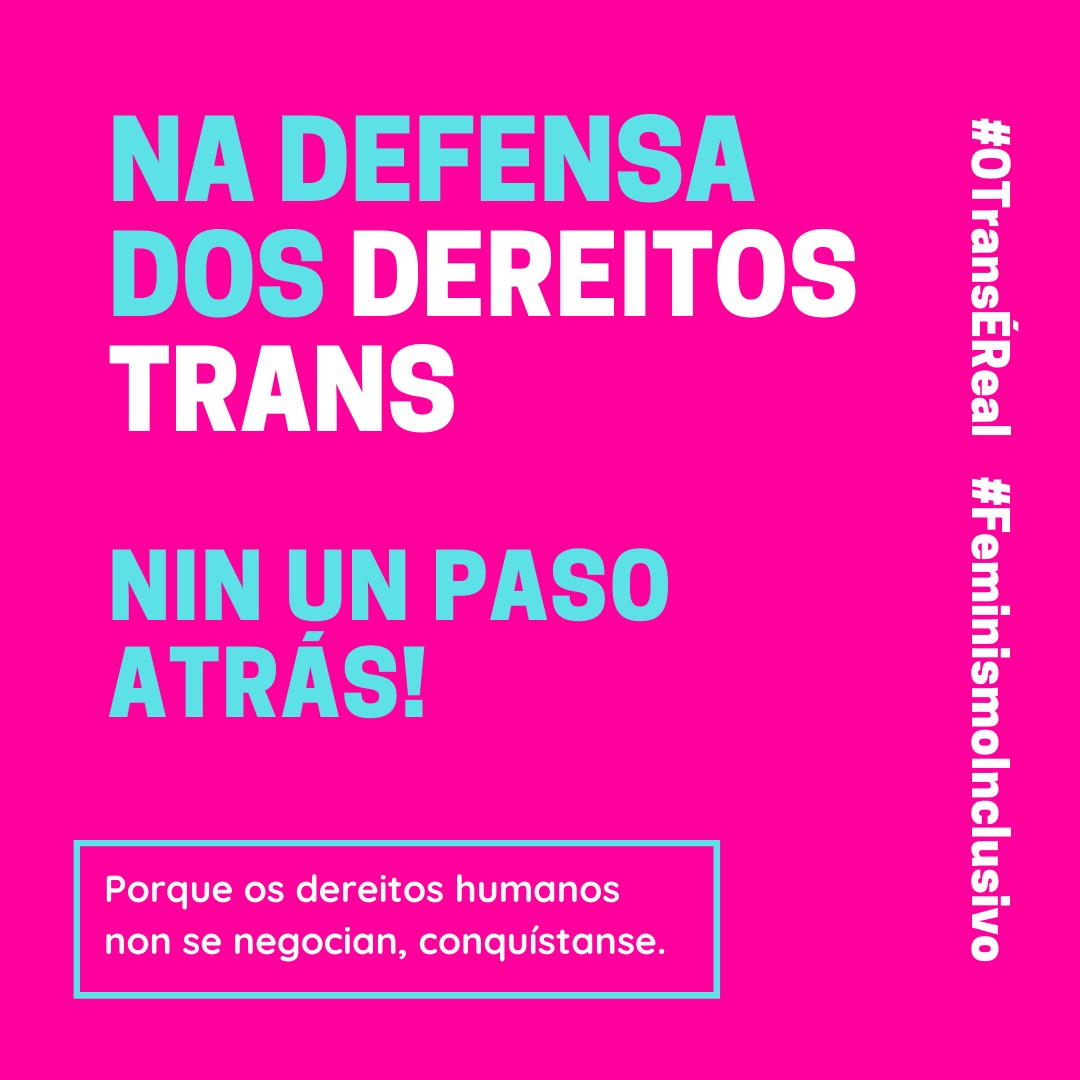Na defensa dos dereitos trans NIN UN PASO ATRÁS‼

Porque os dereitos humanos non se negocian, conquístanse.

#OTransÉReal
#FeminismoInclusivo
