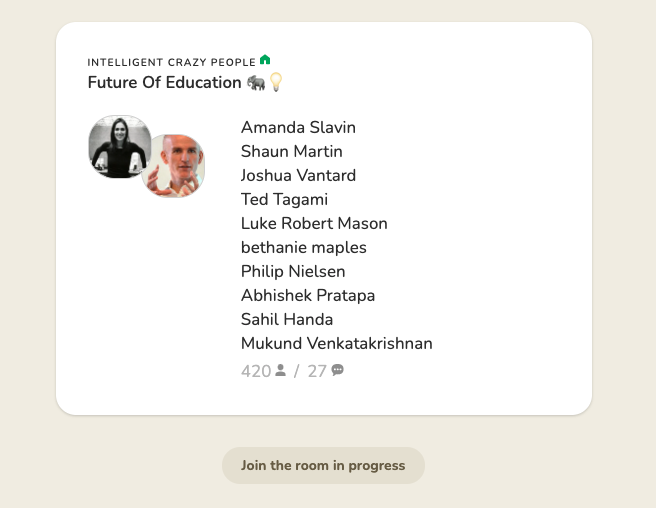 400+ people in IntelligentCrazyPeople.com "Future of Education" 🐘 High school, college students, teachers on stage. Pop in. joinclubhouse.com/room/MR0z1K8A