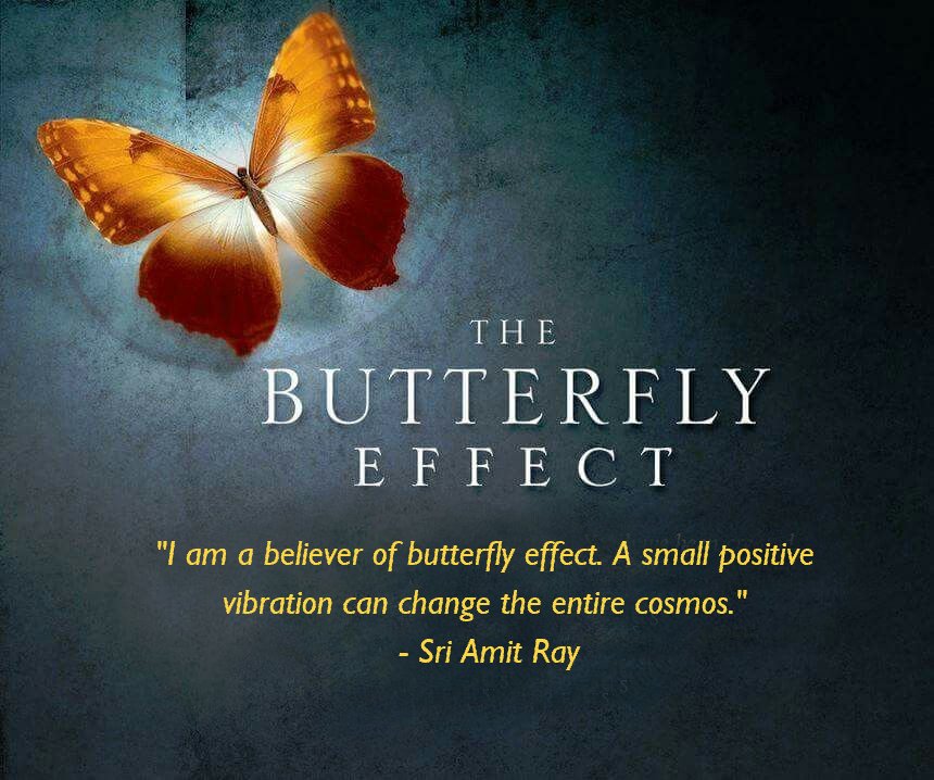 I am a believer of butterfly effect. A small positive vibration can change  the entire cosmos