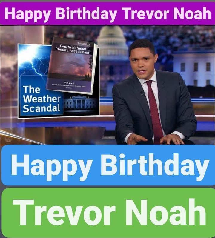 Happy Birthday 
Trevor Noah    
