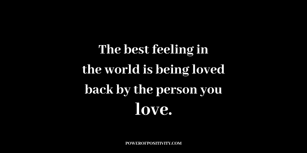 LIVEpositivity's tweet image. The best feeling in the world is being loved back by the person you love.