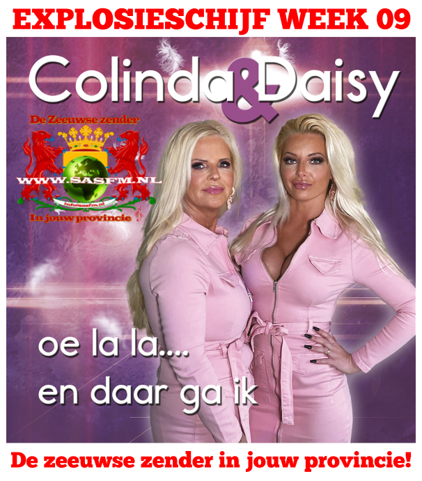 De nieuwe explosieschijf is bekend van week 09
Dit keer is dat niemand minder dan : Colinda &amp; Daisy 
Colinda &amp; Daisy – Oe la la….en daar ga ik
  
Heel de week onze explosieschijf bij Radio SASFM - De Zeeuwse Zender in Jouw Provincie!
Volg ons op Facebook / Twitter / Instagram /