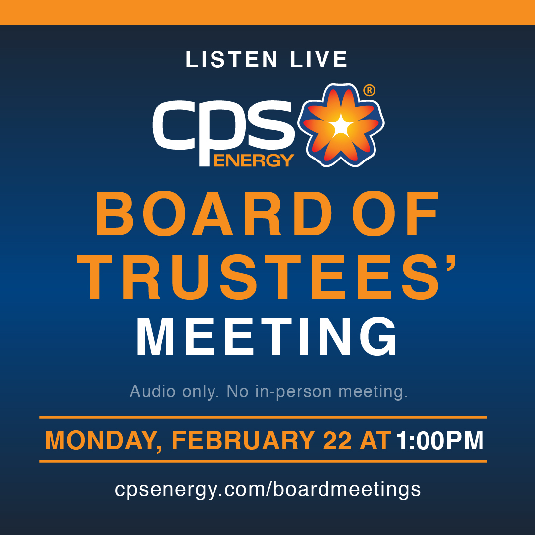 We are holding our Board of Trustees’ Meeting TOMORROW (2/22) at 1pm. This meeting will be audio only to ensure everyone can attend. Call 210-353-4662 on Monday 2/22 from 10-11am for additional pre-registration for Public Comment. Learn more &amp; listen live: cpsenergy.com/boardmeetings