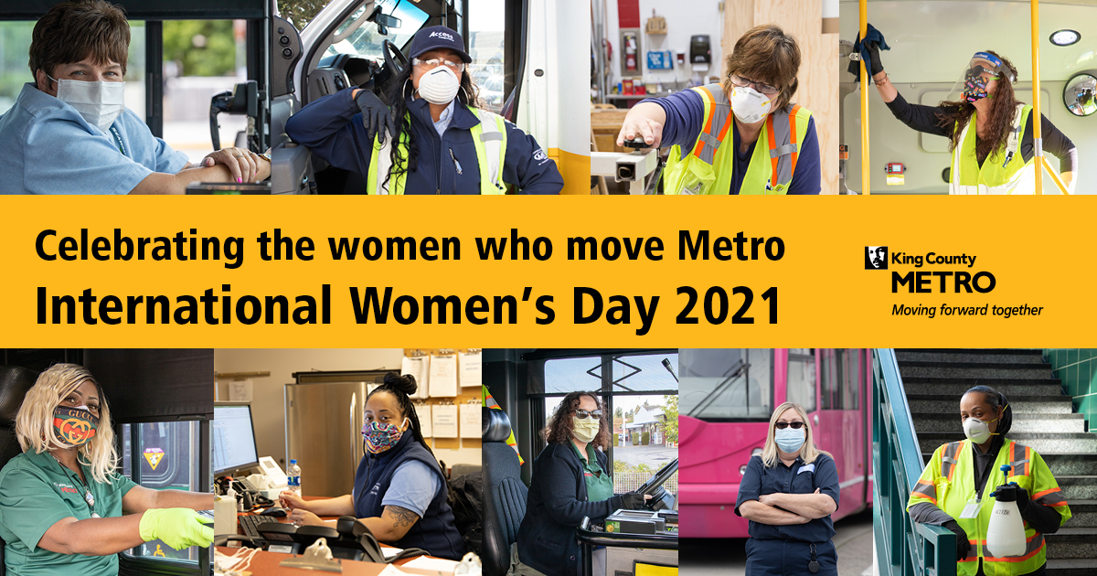 Nine photos of women who work at Metro, including bus operators, Access Van operators, operations staff, street car maintenance, fabrication, and facilities maintenance. Text reads, "Celebrating the women who move Metro" and "International Women's Day 2021" All photos are from the last year and the women are wearing protective face masks