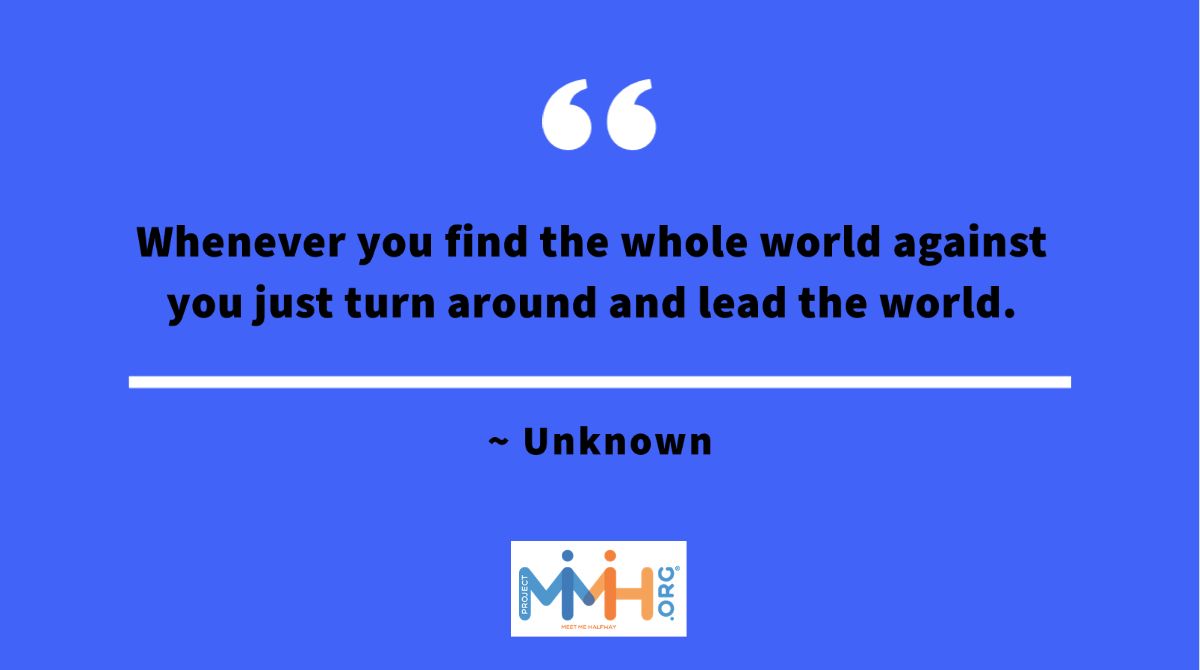 ProjectMMH's tweet image. &quot;Whenever you find the whole world against you just turn around and lead the world.&quot; | #MondayMotivation #MeetMeHalfway
