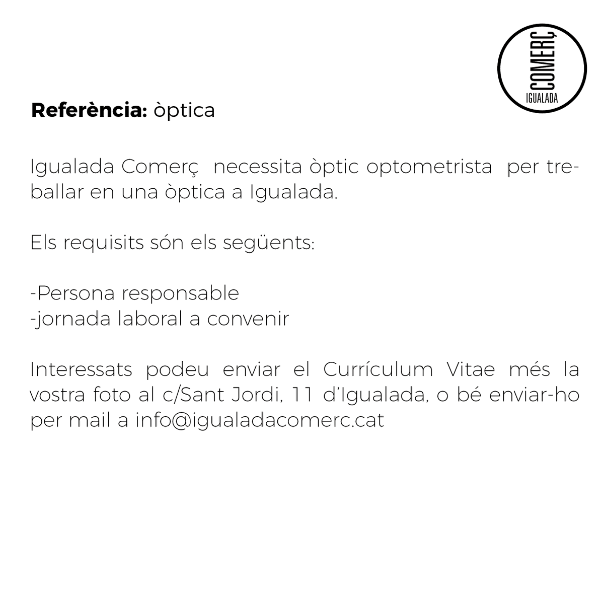 📢 OFERTES DE FEINA!
Les persones interessades, cal que envieu el Currículum Vitae més la vostra foto al c/Sant Jordi, 11 d’Igualada, o bé per mail a info@igualadacomerc.cat, posant com assumpte la referència de l'oferta.

#Igualada #ofertadefeina