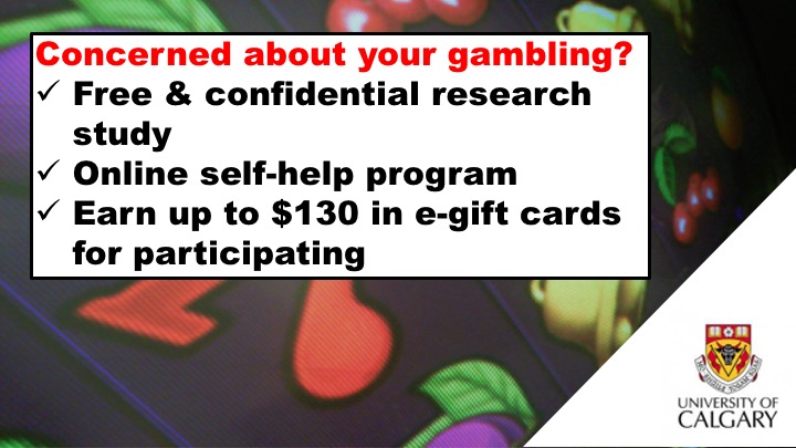 UCalgary researchers are looking for Canadian participants, 18 years and older, who have gambled within the past month to receive treatment for gambling with self-help resources and minimal therapist intervention.