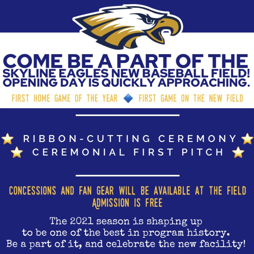 SKYLINE EAGLES #INAUGURAL BASEBALL GAME 
 
Skyline High School
March 11th
Ceremonies begin at 3:00 PM
First Pitch at 3:30 PM