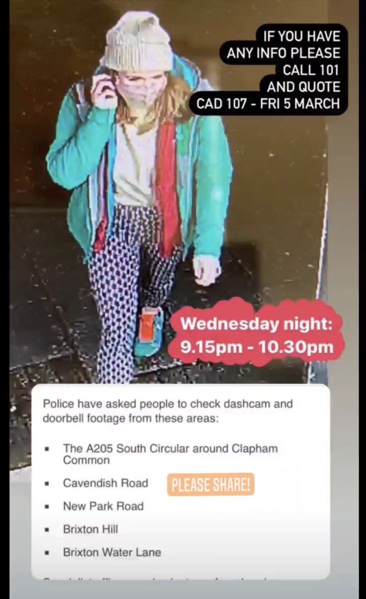 Our friend, #SarahEverard is still missing, she was heading home from Clapham to Brixton on Wednesday night. If you have any dashcam, doorbell or CCTV footage in these areas please check them, and please share. Thank you x