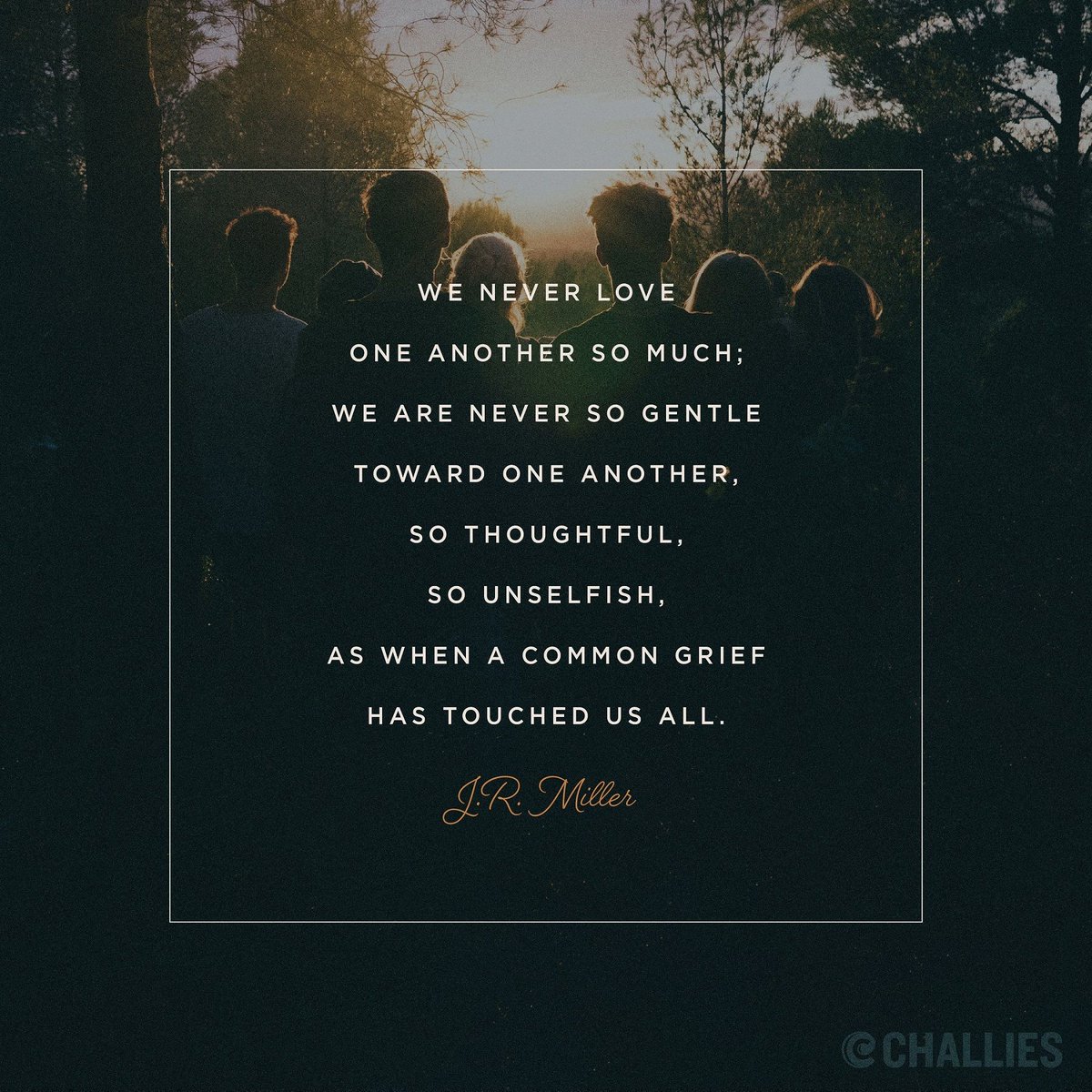 challies's tweet photo. "We never love one another so much; we are never so gentle toward one another, so thoughtful, so unselfish, as when a common grief has touched us all." (J.R. Miller) https://t.co/kUc7JrtQvu