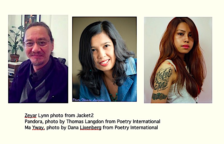 15. Myanmar's poets incl. Zeyar Lynn (form innovator), Pandora (ed. “Tuning: An Anthology of Burmese Women Poets.”) & Ma Yway (“millennial feminist ferocity.”) 2017 Pandora quoted Nay Phone Latt: “We are free now but we are not sure whether we are safe.”  https://projectplu.me/portfolio/interview-pandora/