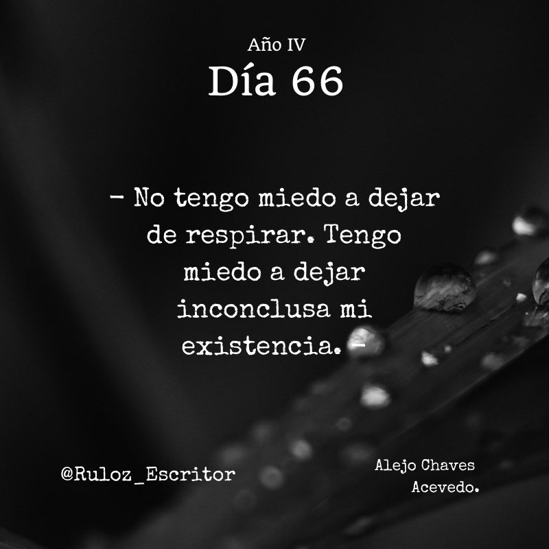 TheRuloz's tweet photo. Día 66:
- No tengo miedo a dejar de respirar. Tengo miedo a dejar inconclusa mi existencia. - 

#RulozEscritor #Ruloz_Escritor https://t.co/vJzOLnp71w