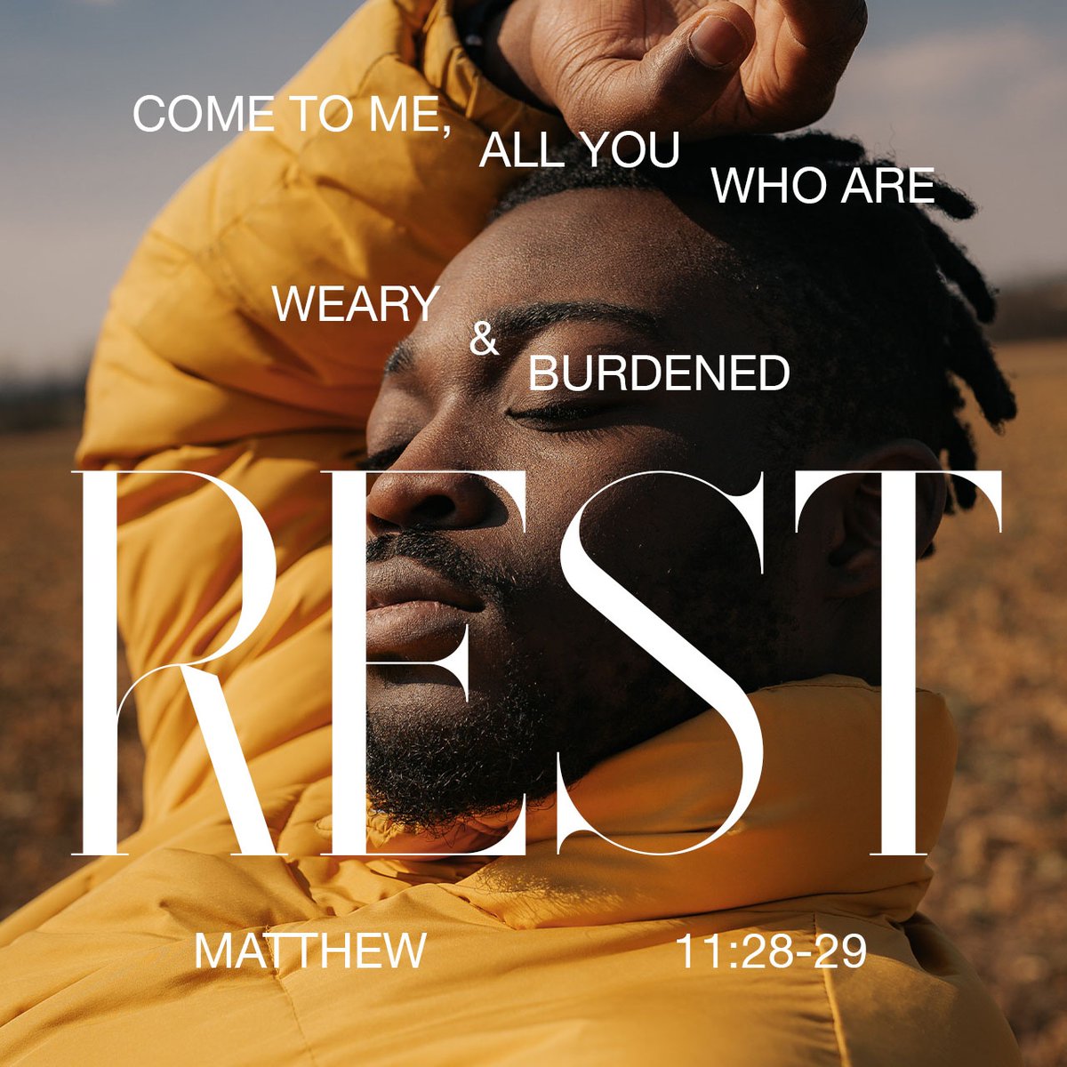 “Come to me, all you who are weary and burdened, and I will give you rest. Take my yoke upon you and learn from me, for I am gentle and humble in heart, and you will find rest for your souls. - Matthew 11:28
