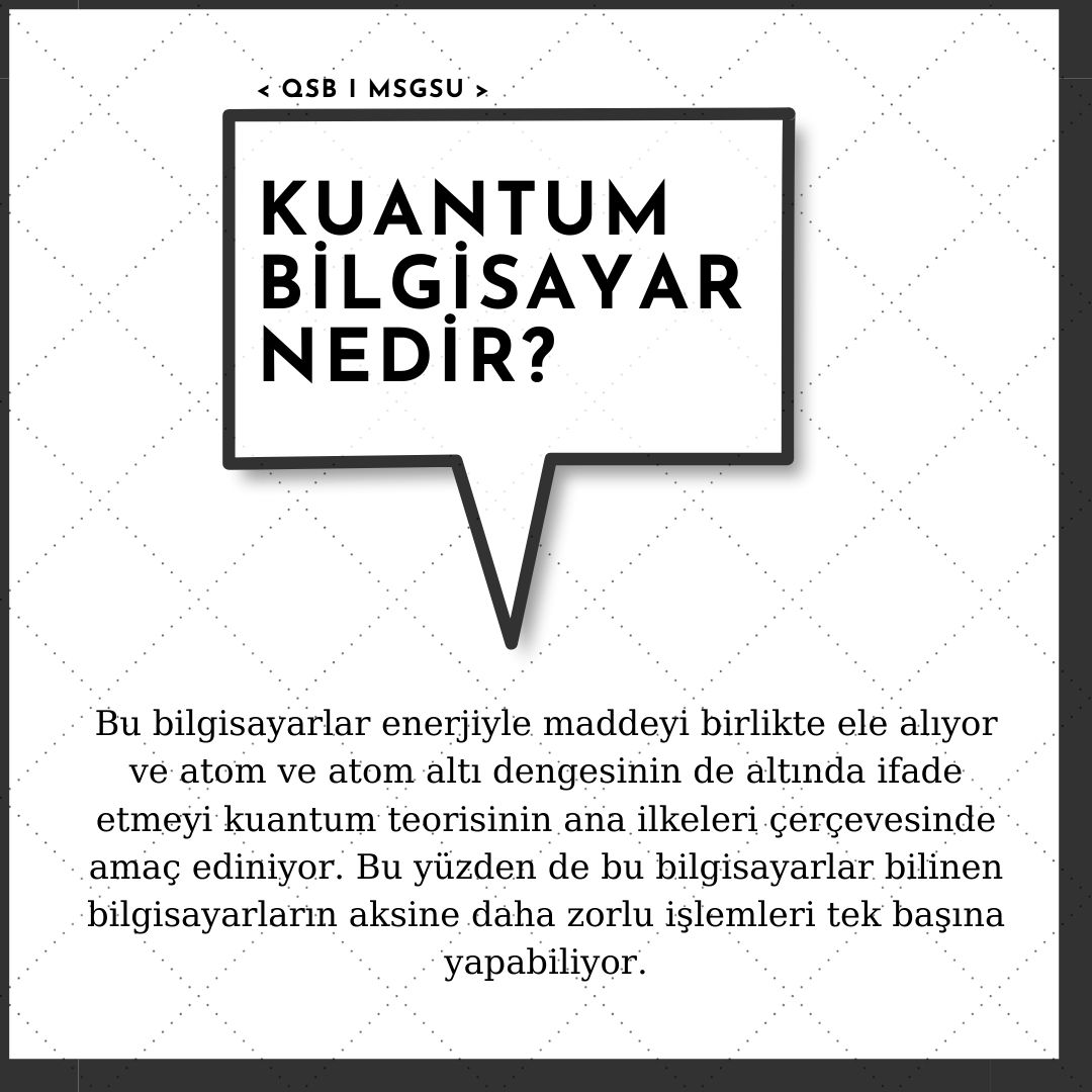 “Kuantum Bilgisayar Nedir?” 
•
•
#qsbmsgsu #quantum ➿