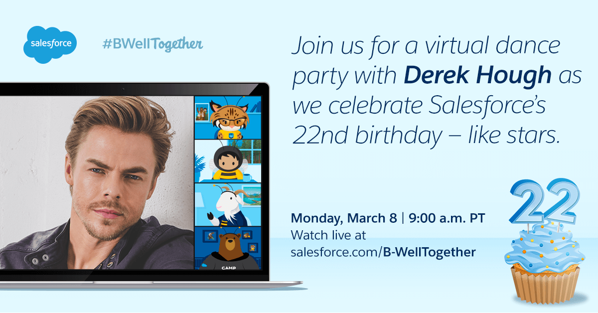 🎂YOU'RE INVITED!🎂

Salesforce turns 2️⃣2️⃣ tomorrow and we're celebrating with a virtual dance party led by <a href="/derekhough/">Derek Hough</a> 🕺🏽

Tune in 🔴LIVE at 9am PT for #BWellTogether: sforce.co/30iYWNr