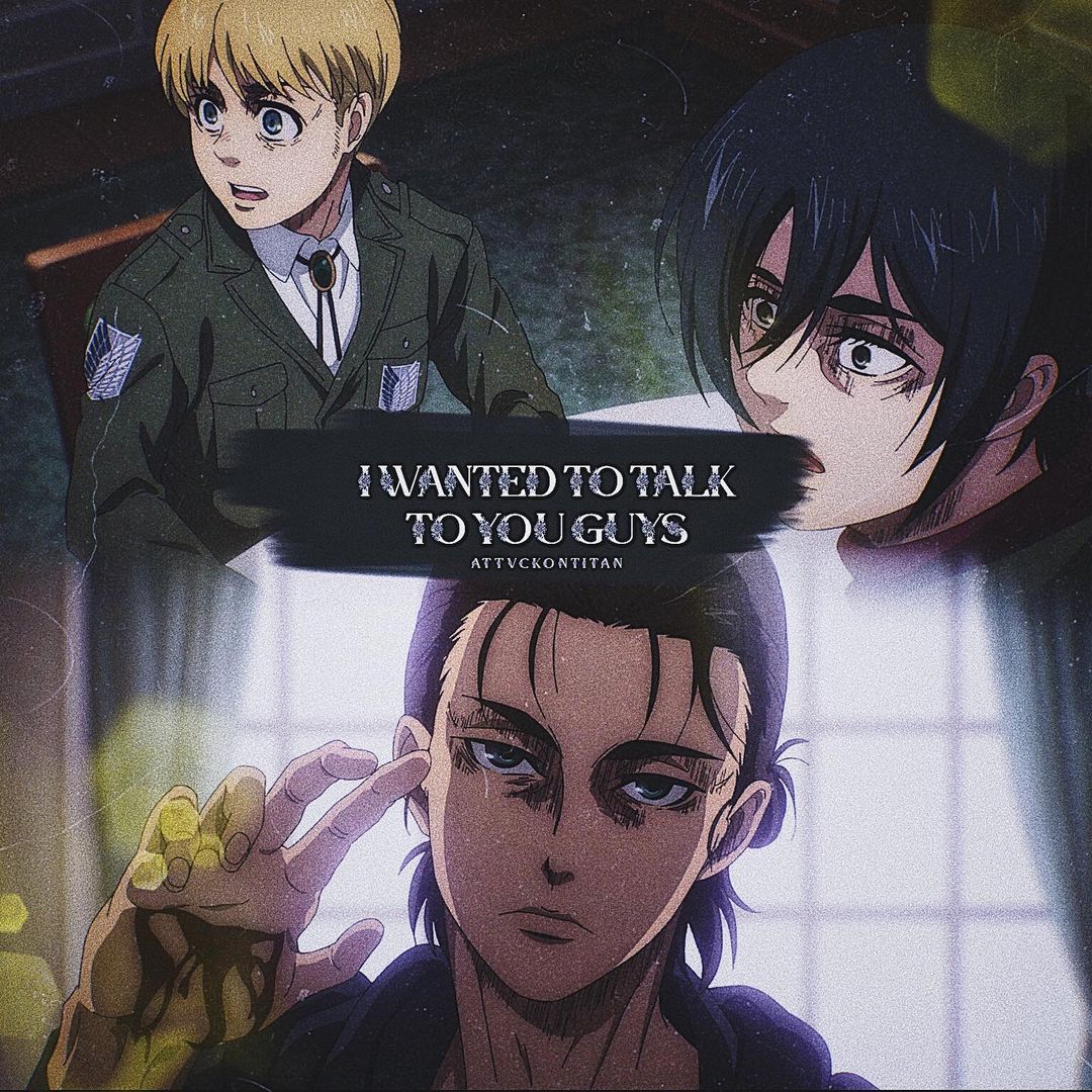 #AttackOnTitan #ShingekiNoKyojin
Wanna talk to you Guys
Eren - Mikasa - Armin