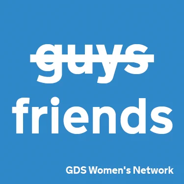 The word "guys" is crossed out and replaced by "friends". GDS Women's Network.
