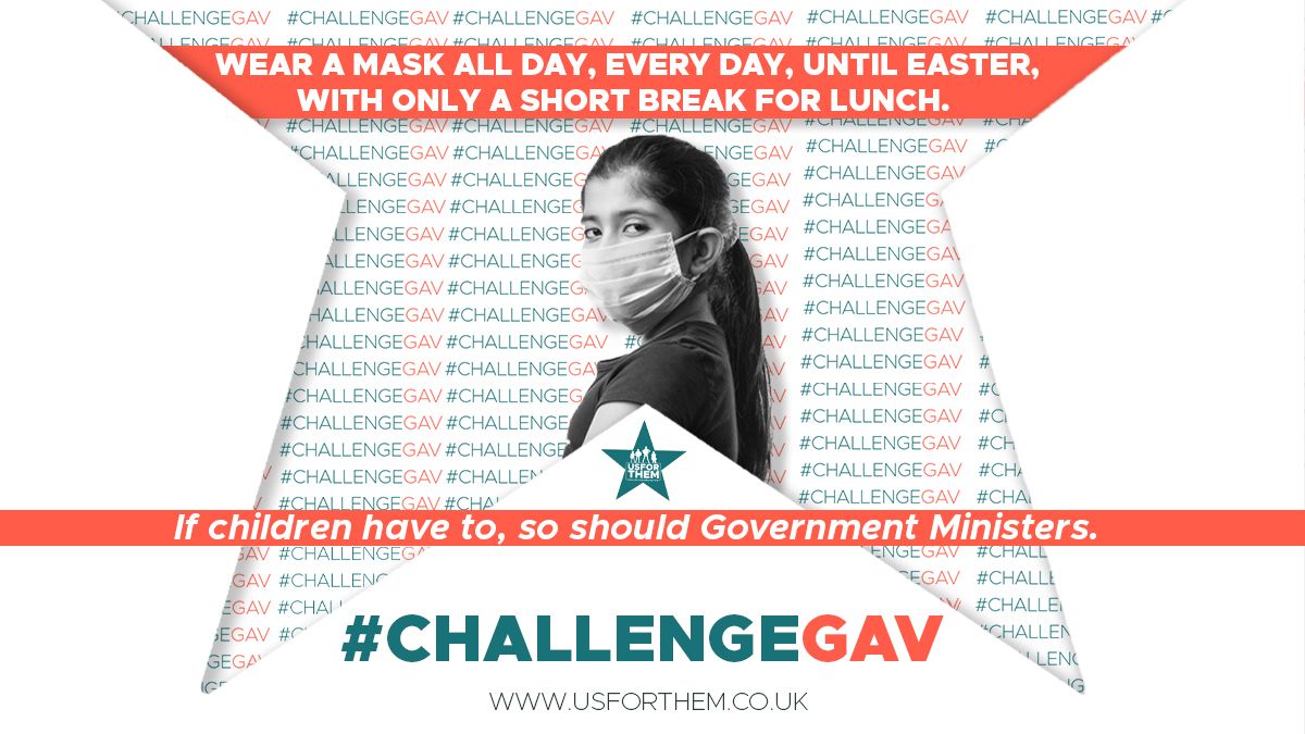 Children going back to school today but anxious about wearing masks.

If children have to wear masks, so should Government 😷

So we #ChallengeGav &amp; all Govt Ministers to show solidarity: wear a mask all day, every day, from now to Easter.

Agree? RT ♻️ usforthem.co.uk