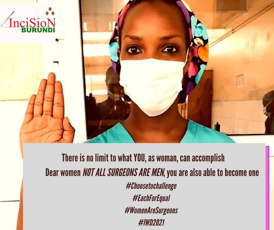 There’s no limit to what YOU, as a woman, can accomplish.
Dear women, not all surgeons are Men, you are also able to become one.
<a href="/theG4Alliance/">The G4 Alliance</a> <a href="/gsurgstudents/">GlobalSurgStudents</a> <a href="/InciSioNGlobal/">InciSioN</a> <a href="/FutureAfroNS/">Future African Neurosurgeons</a> <a href="/Smiletrain/">Smile Train</a> <a href="/AbucSurgery/">ABUC (Burundian Surgery Association)</a> 
#ChooseToChallenge
#EachforEqual
#WomenAreSurgeons
#IWD2021