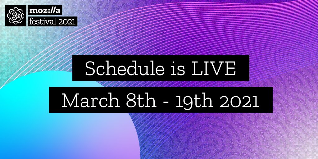 white text: schedule is live March 8th-19th 2021 with black highlight behind it. Colorful background of purple and blue. Mozilla Festival 2021 logo in upper left hand corner.