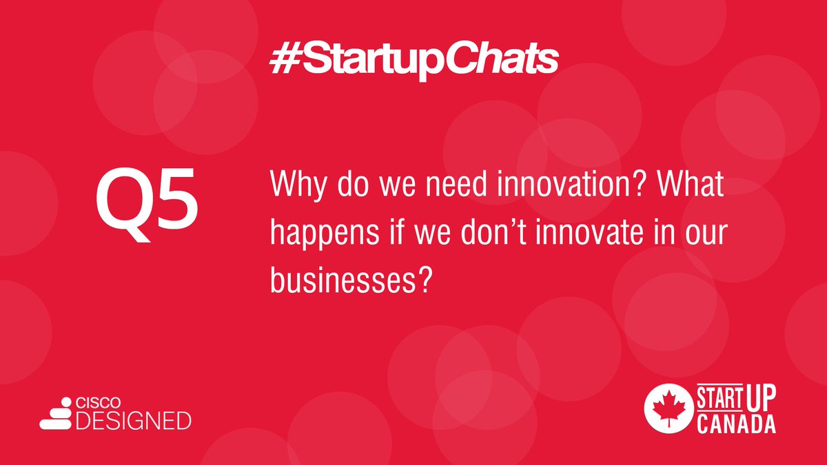 Q5 Why do we need innovation? What happens if we don’t innovate in our businesses?<a href="/CiscoSmallBiz/">Cisco Designed</a> #StartupChats