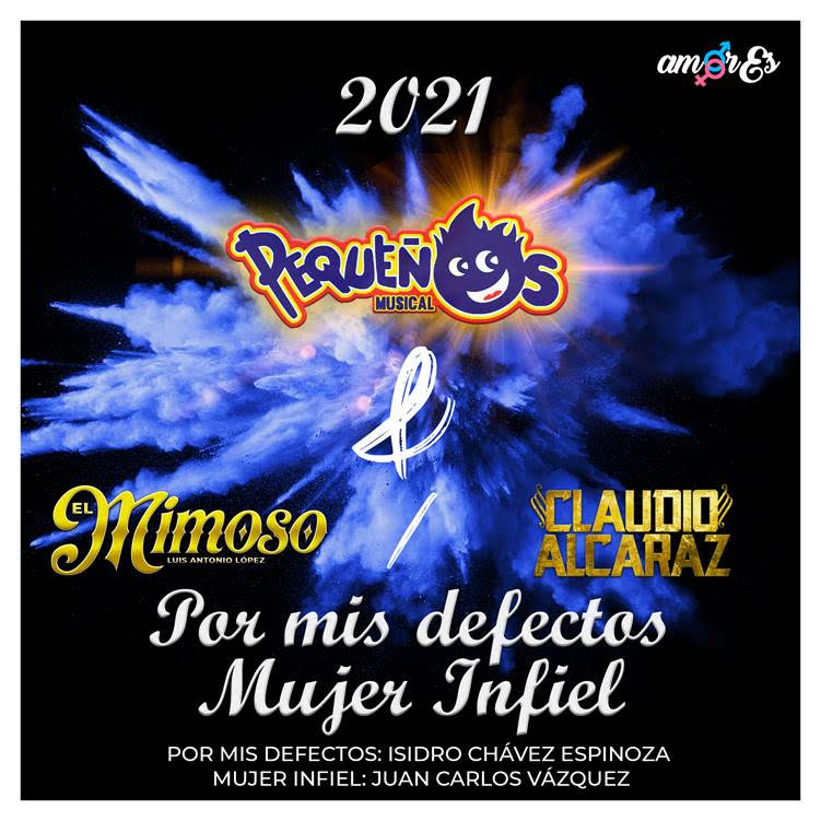 Pequeños Musical está listo para presentar su nuevo sencillo de la mano de dos grandes voces del regional mexicano “El Mimoso” y Claudio Alcaraz en dos temas que componen el single titulado “2021 Por Mis Defectos / Mujer Infiel" y forma parte de su nuevo álbum “amorEs”.