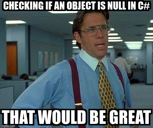 overflow_meme's tweet image. Checking if an object is null in C# stackoverflow.com/questions/6417… #null #csharp #nullreferenceexception