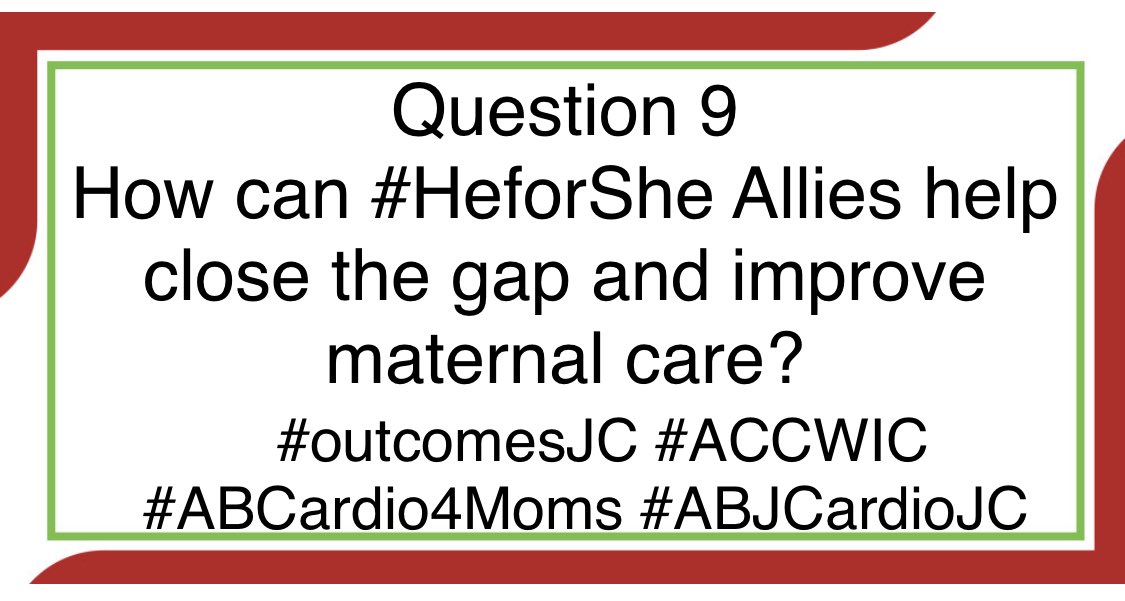 Question 9
How can #HeforShe Allies help close the gap and improve maternal care?
#outcomesJC #ACCWIC #ABCardio4Moms #ABJCardioJC @bnallamo @CircOutcomes @AHAScience @mmamas1973 @PenseeWu @DrMarthaGulati @HeartBobH @DrLaPrincess @ErinMichos @translatedmed @MonSangh @noshreza