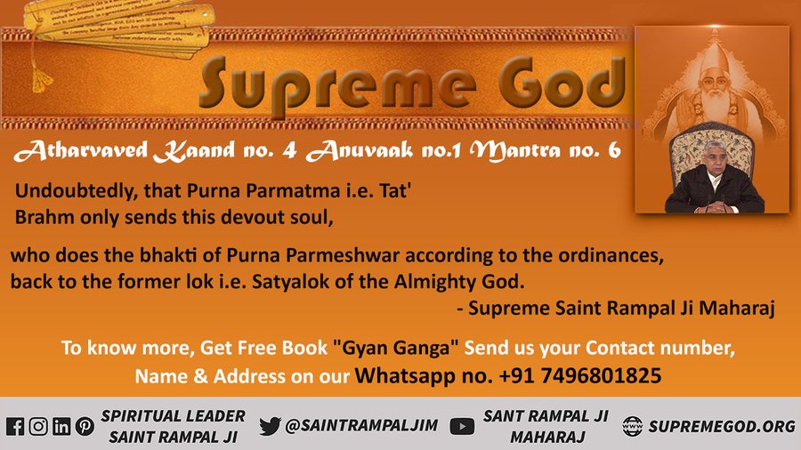 dharampalkhurdi's tweet image. #Atharvaved Kaand no. 4 Anuvaak no.1 Mantra no.6
Supreme God takes a devotee, who does true sadhna, to the same first place (Satlok) from where we all got separated.
- Supreme Saint Rampal Ji Maharaj 
#SaintRampalJiQuotes 
#GodMorningThursday