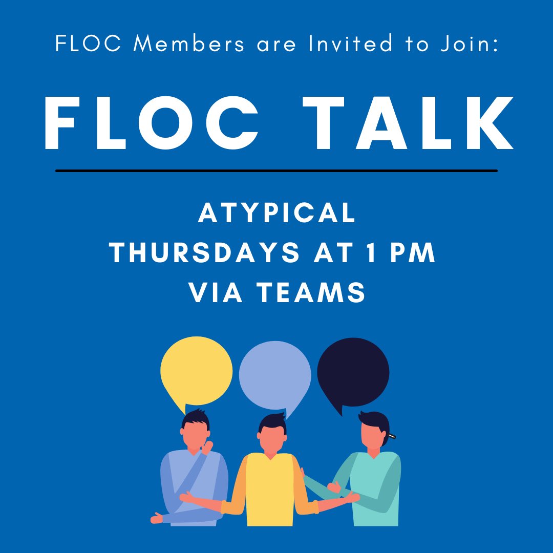 FLOC Talk is back! FLOC Talk focuses on a specific show, with this semester being “Atypical” from Netflix, and allows members to discuss the show, controversial issues, and debrief after every episode. Join in Thursdays at 1pm through Teams. Can’t wait to see you all there!