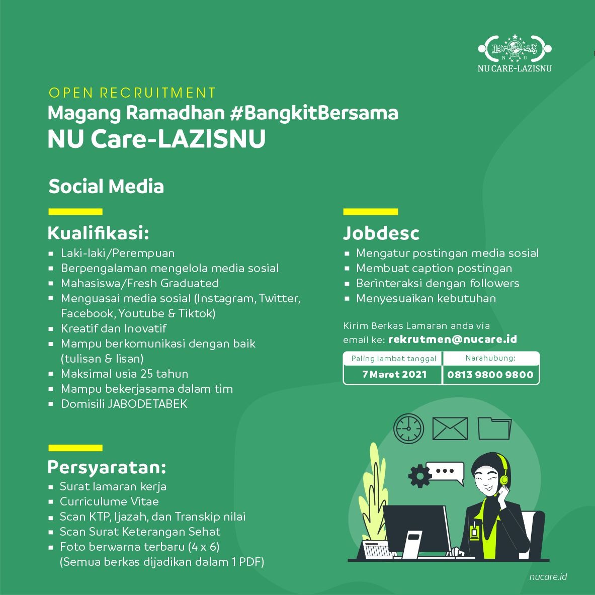 [OPEN RECRUITMENT]

Kamu Mahasiswa atau Fresh Graduate?

Ingin bergabung dalam Magang Ramadhan #BangkitBersama NU Care-LAZISNU?

Yuk cek kualifikasi &amp; persyaratan berikut!

Kirim berkasmu melalui,
email: rekrutmen@nucare.id

Deadline: 7 Maret 2021
Narahubung: 0813 9800 9800