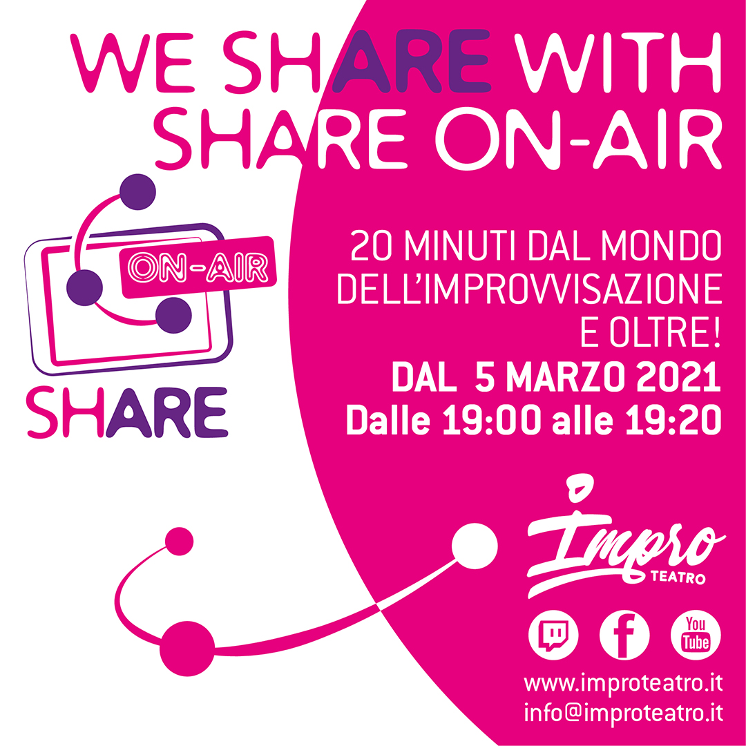 SHARE On Air
informazione e intrattenimento online sul panorama nazionale e internazionale di Improvvisazione Teatrale, Teatro e Cultura
ogni venerdì a partire dal 5 marzo dalle ore 19:00
sulla pagina FB di Improteatro e sui canali Twitch e Youtube