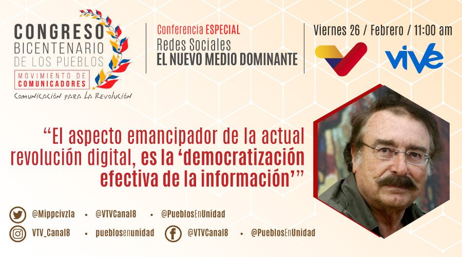 PueblosEnUnidad's tweet photo. #25Feb| Participa este #26Feb en la #ConferenciaEspecial: «Redes Sociales: El Nuevo Medio Dominante», dictada por el periodista #IgnacioRamonet. Transmisión por @VTVcanal8 y @ViveTVOficial1.

#CongresoBicentenarioDeLosPueblos
#CapítuloComunicación
#ProducirEsVencer
@NicolasMaduro https://t.co/jo7AHmHMo6