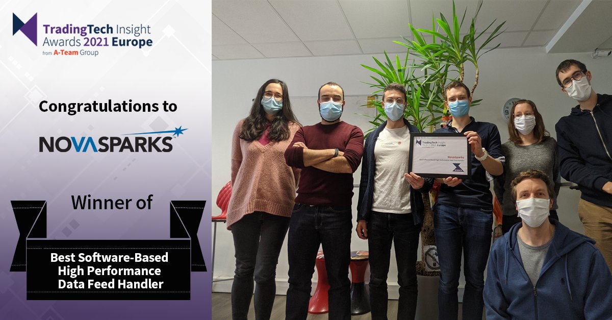 A-Team Insight (@ateaminsight) on Twitter photo We are pleased to award the 2021 TradingTech Insight Award Europe for Best Software-Based High Performance Data Feed Handler to <a href="/NovaSparksFPGA/">NovaSparks</a>! Congratulations!
See all the winners: ow.ly/Ipt650DIWDf
#TTIawards #tradingtech #software #HPdatafeeds #highperformancedatafeed We are pleased to award the 2021 TradingTech Insight Award Europe for Best Software-Based High Performance Data Feed Handler to <a href="/NovaSparksFPGA/">NovaSparks</a>! Congratulations!
See all the winners: ow.ly/Ipt650DIWDf
#TTIawards #tradingtech #software #HPdatafeeds #highperformancedatafeed