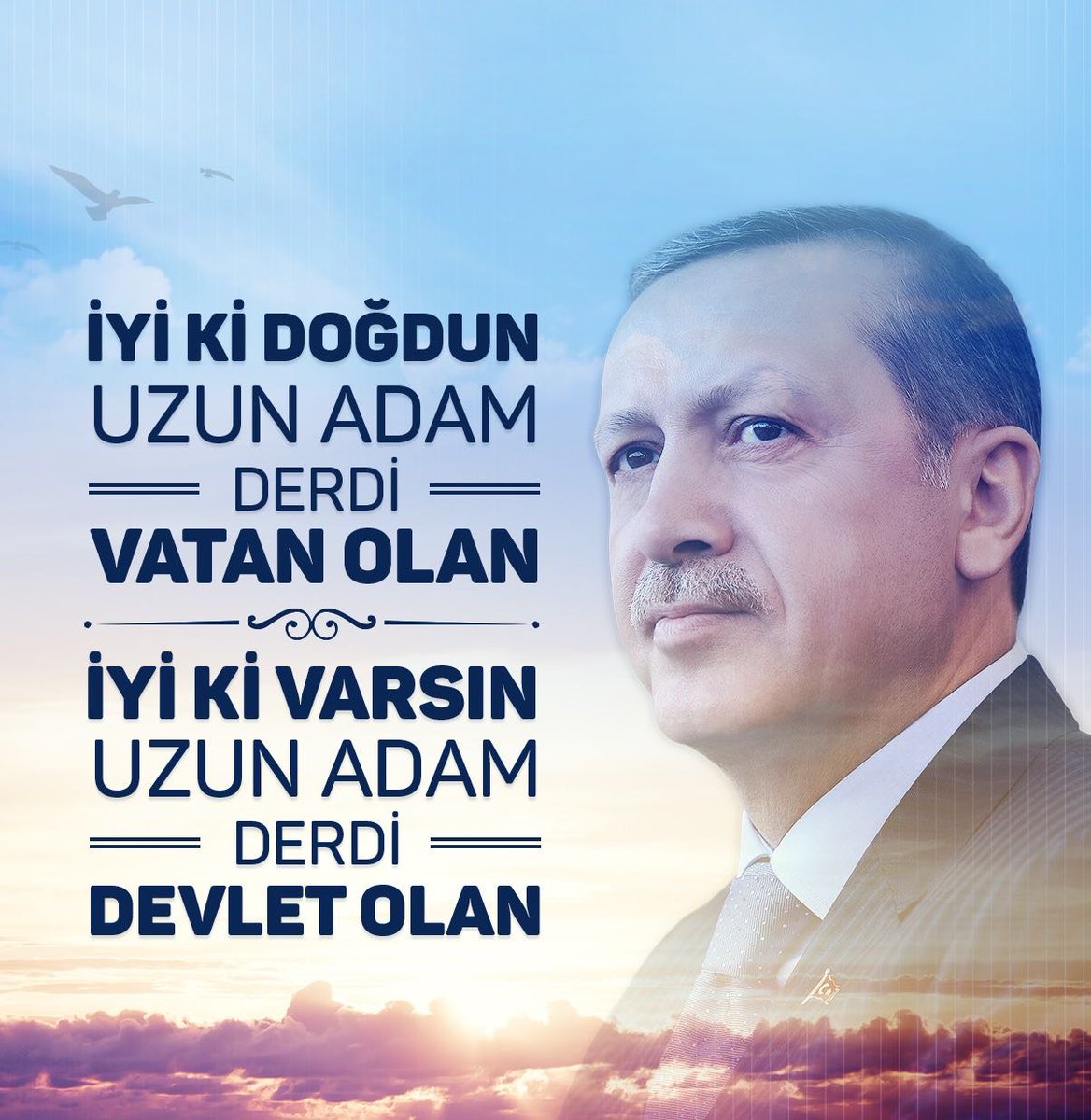 İyi ki doğdun uzun adam
İyi ki doğdun derdi devlet olan
İyi ki varsın uzun adam
İyi ki varsın derdi devlet olan 
#İyikiDoğdunMilletinAdamı