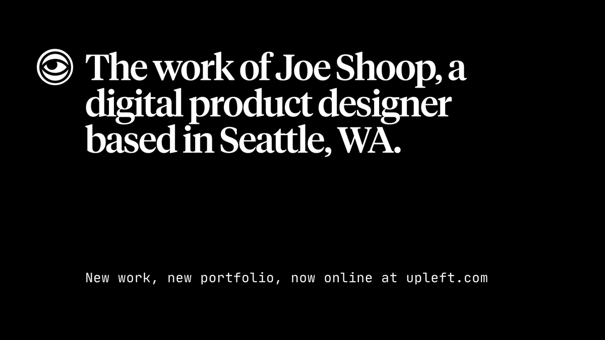 👋 Hey, it's me–your old friend Joe. I'm excited to finally be able to share this with the world:

New work, new portfolio, now online at upleft.com