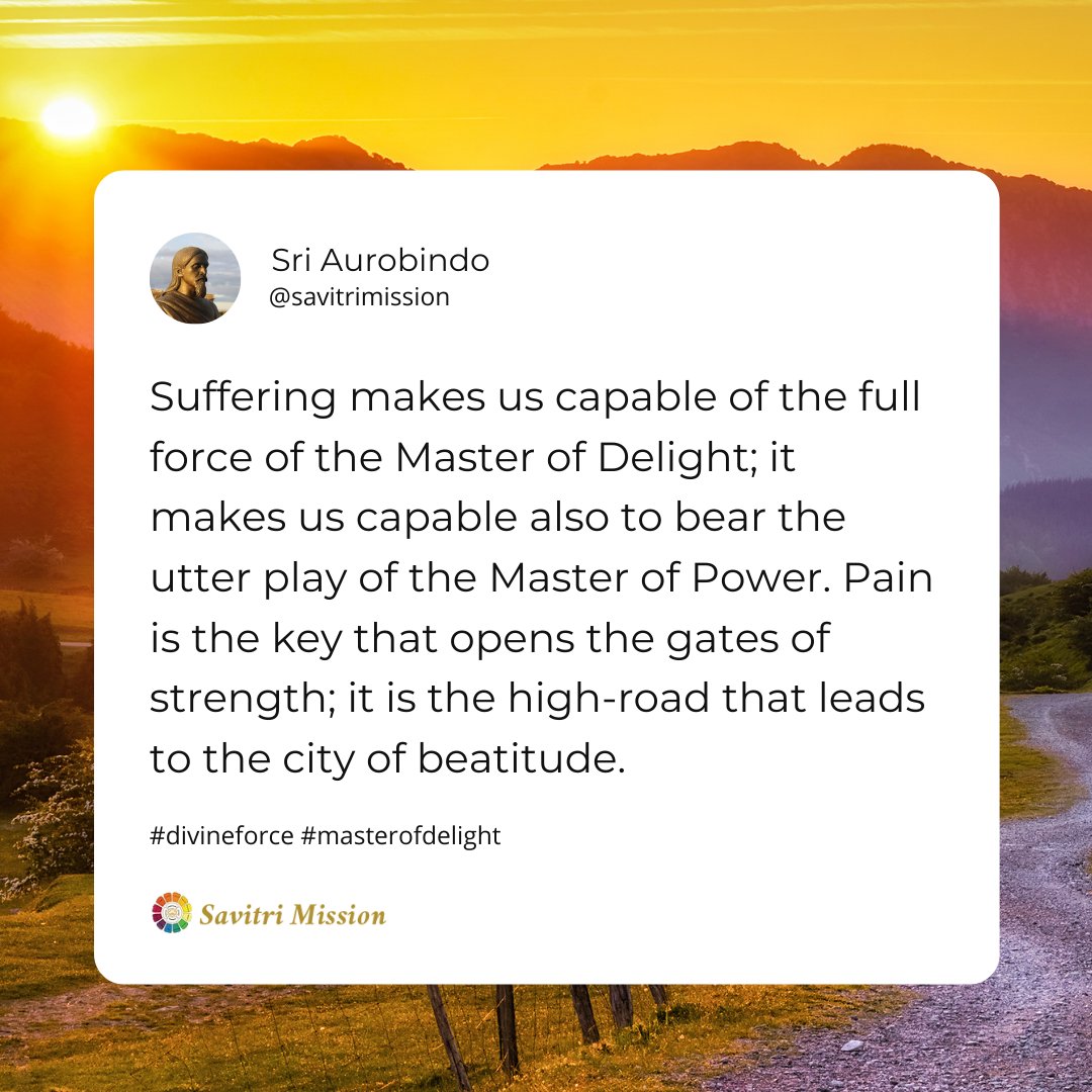 SavitriMission's tweet photo. Suffering makes us capable of the full force of the Master of Delight... - Sri Aurobindo
#divineforce #masterofdelight #sufferingquotes #sufferingmakesyoustronger #masterofpower #painisthekey #divinestrength #spiritualjourney #sriaurobindo #sriaurobindoashram #quotes #Meditation https://t.co/bMogtvIiOW