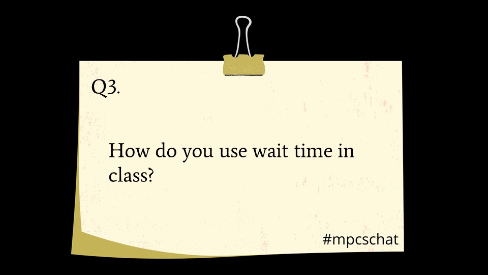 Q3: How do you use wait time in class? #mpcschat #ESOL #ELLs #ellchat