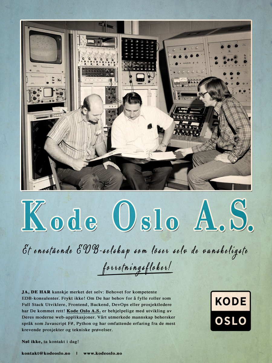Fra en diskusjon tidligere i uka: "Hvordan ville man egentlig reklamert for et #fullstack utviklingsteam på 1950-tallet?" Hm. Kanskje det ville sett omtrent slik ut? "#KodeOslo: Et enestående EDB-selskap som løser selv de vanskeligste forretningsfloker!"