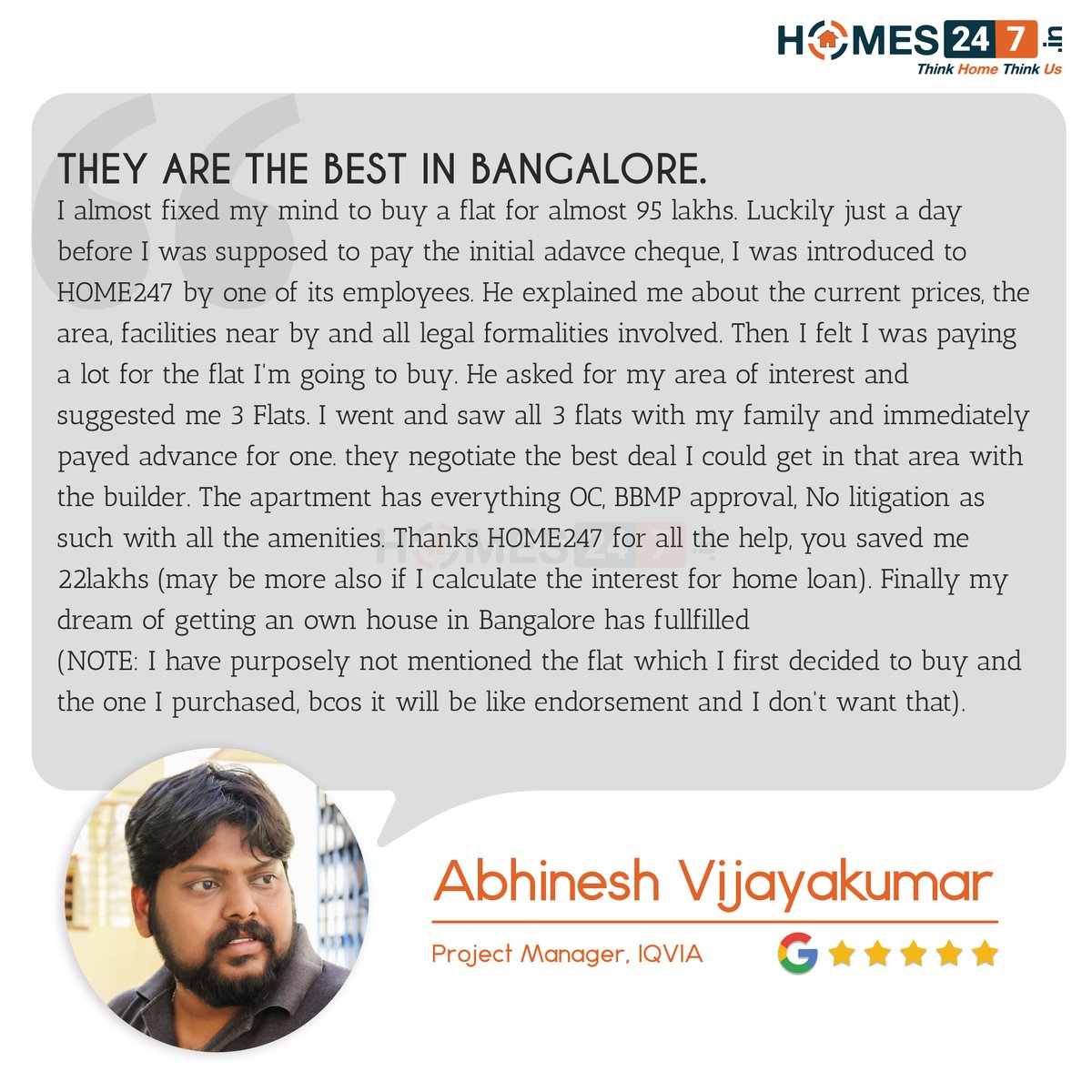 Thanks A Ton, Abhinesh! We are so excited to share your elaborate review!

We are so happy to hear that you feel we are the #BestinBangalore! We are striving hard exactly for that! 

#homes247 #thinkhomethinkus #happyclient #bangalorerealestate #indianrealestate