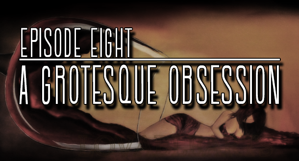 Check out Episode 8 "A Grotesque Obsession" streaming now.