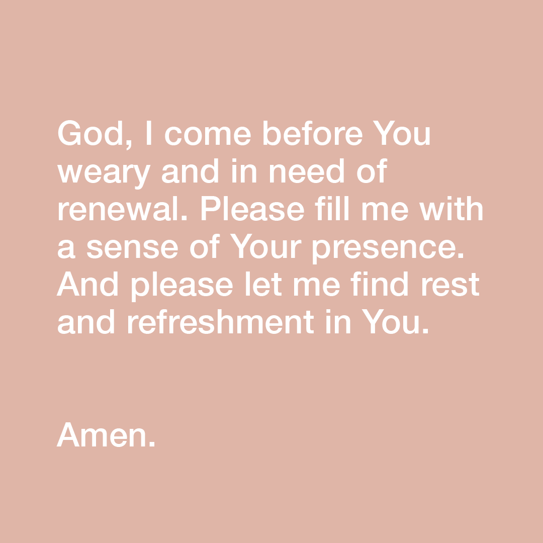 YouVersion's tweet photo. God, I come before You weary and in need of renewal. Please fill me with a sense of Your presence. And please let me find rest and refreshment in You. Amen. https://t.co/umPwHBYYev