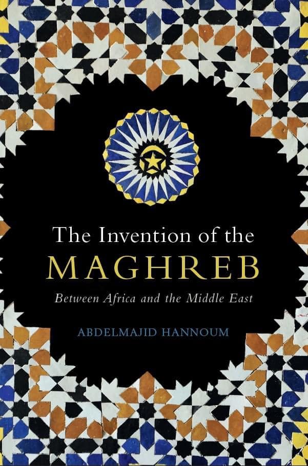 Forthcoming in September 2021: 'The Invention of the Maghreb: Between Africa and the Middle East' by Abdelmajid Hannoum @UnivOfKansas @CambridgeUP bit.ly/2MqJwDg #Maghreb #Maghrebstudies #NorthAfricanStudies #Africanhistory #MiddleEasthistory