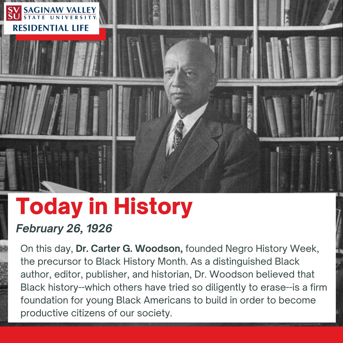 The precursor to #BlackHistoryMonth known as Negro History Week, was founded on this day by Dr. Carter G. Woodson in 1926. His message was that Blacks should be proud of their heritage and other Americans should also understand it. #BHM #CarterGWoodson #SVSUResLife #svsu