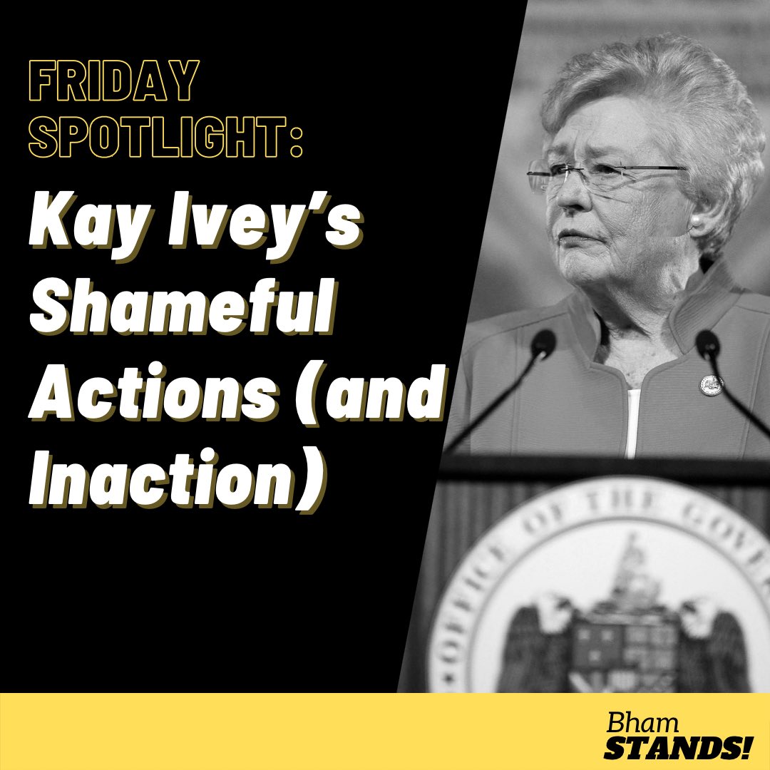 FRIDAY SPOTLIGHT
Since coming into office, Governor Ivey has attacked reproductive rights, bolstered the death penalty, and more. Here’s a look at some of the harm she has caused: