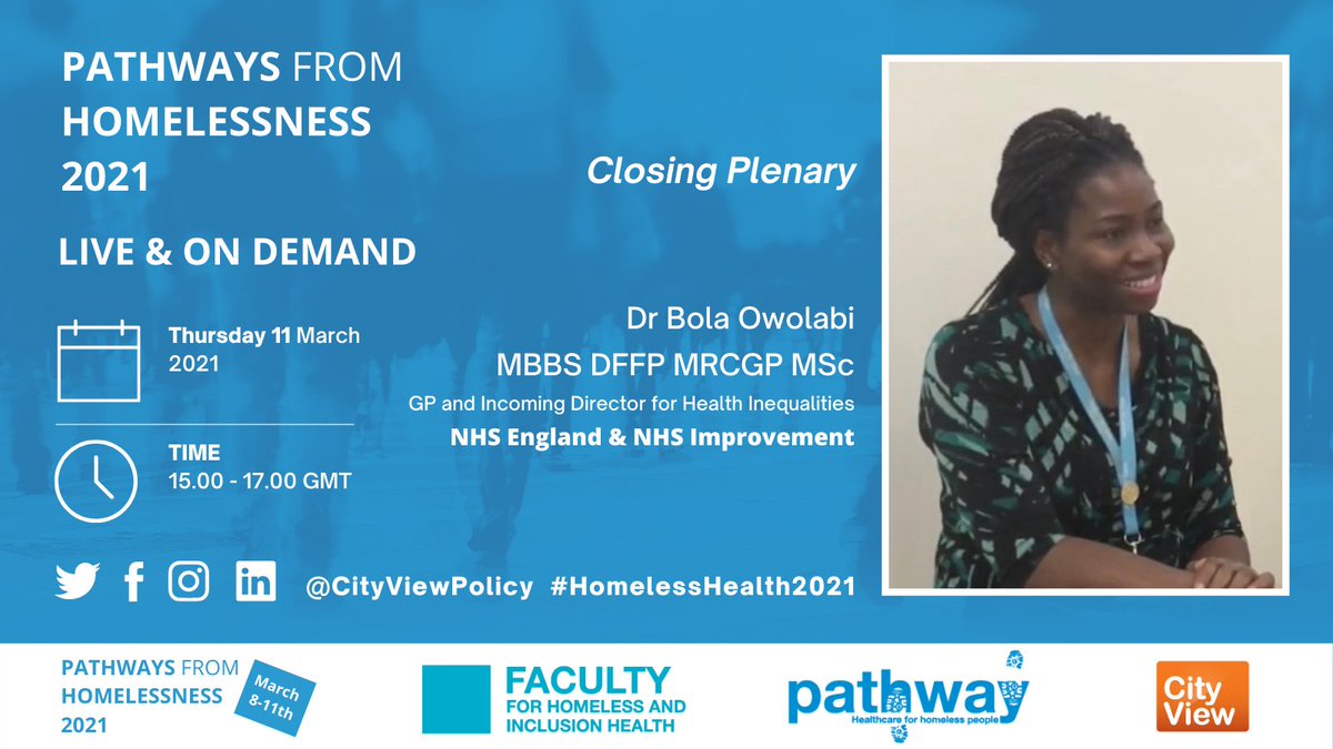 PATHWAYS FROM HOMELESSNESS 2021: Everyone Always In? ONLINE SYMPOSIUM 8 March 2021—11 March 2021 
 
15:00 – 17:00 GMT  
 
Thursday 11 March 2021  

Closing Plenary

Dr Bola Owolabi MBBS DFFP MRCGP MSc 

Book your place now: eur.cvent.me/kM8X7 
<a href="/PathwayUK/">Pathway</a>