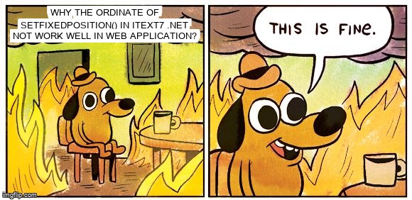 overflow_meme's tweet image. Why the ordinate of SetFixedPosition() in Itext7 .NET not work well in Web Application? stackoverflow.com/questions/6639… #pdf #itext7 #itext