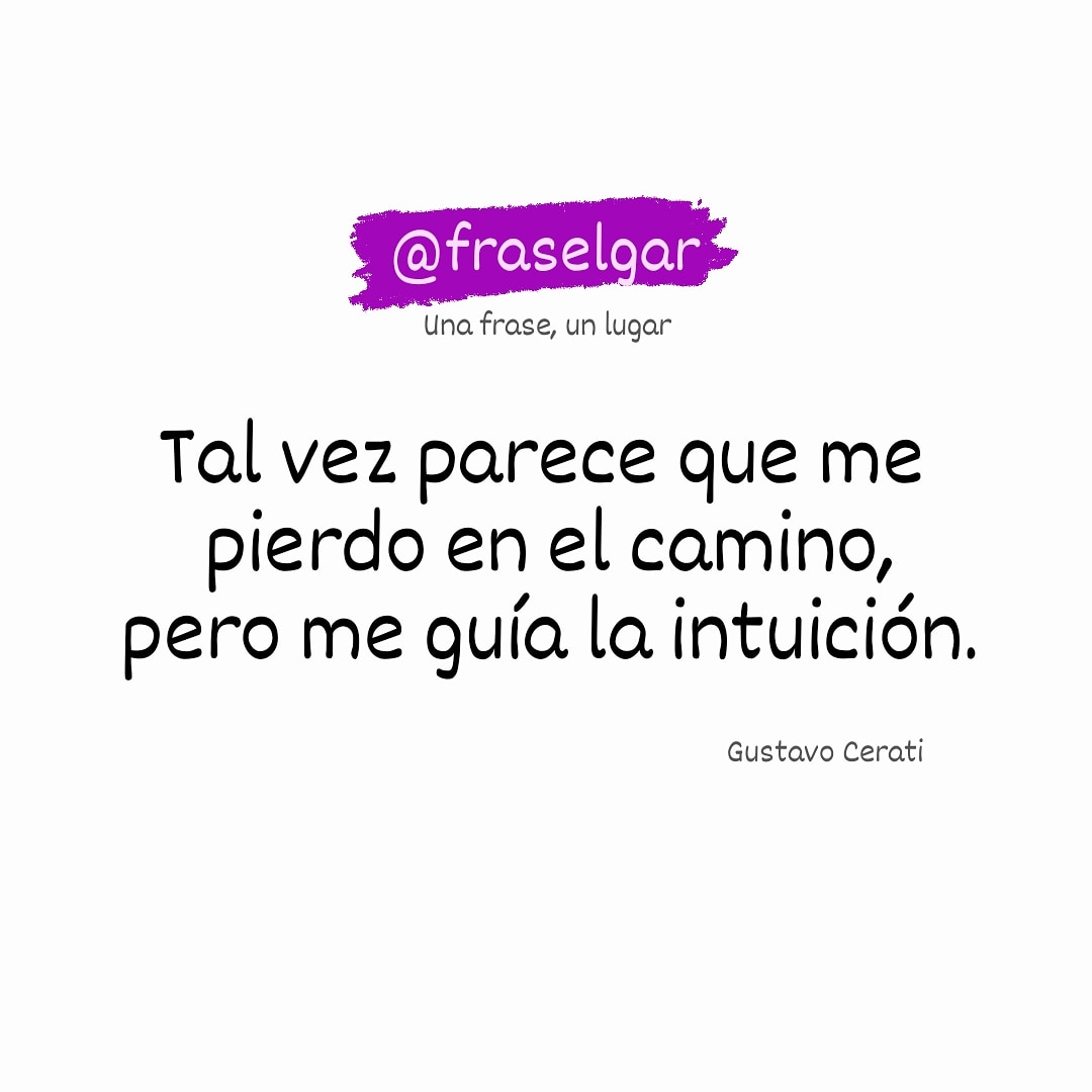 "Tal vez parece que me pierdo en el camino, pero me guía la intuición" Cerati. 
#fraselgar
<a href="/cerati/">Gustavo Cerati</a> 
instagram.com/fraselgar