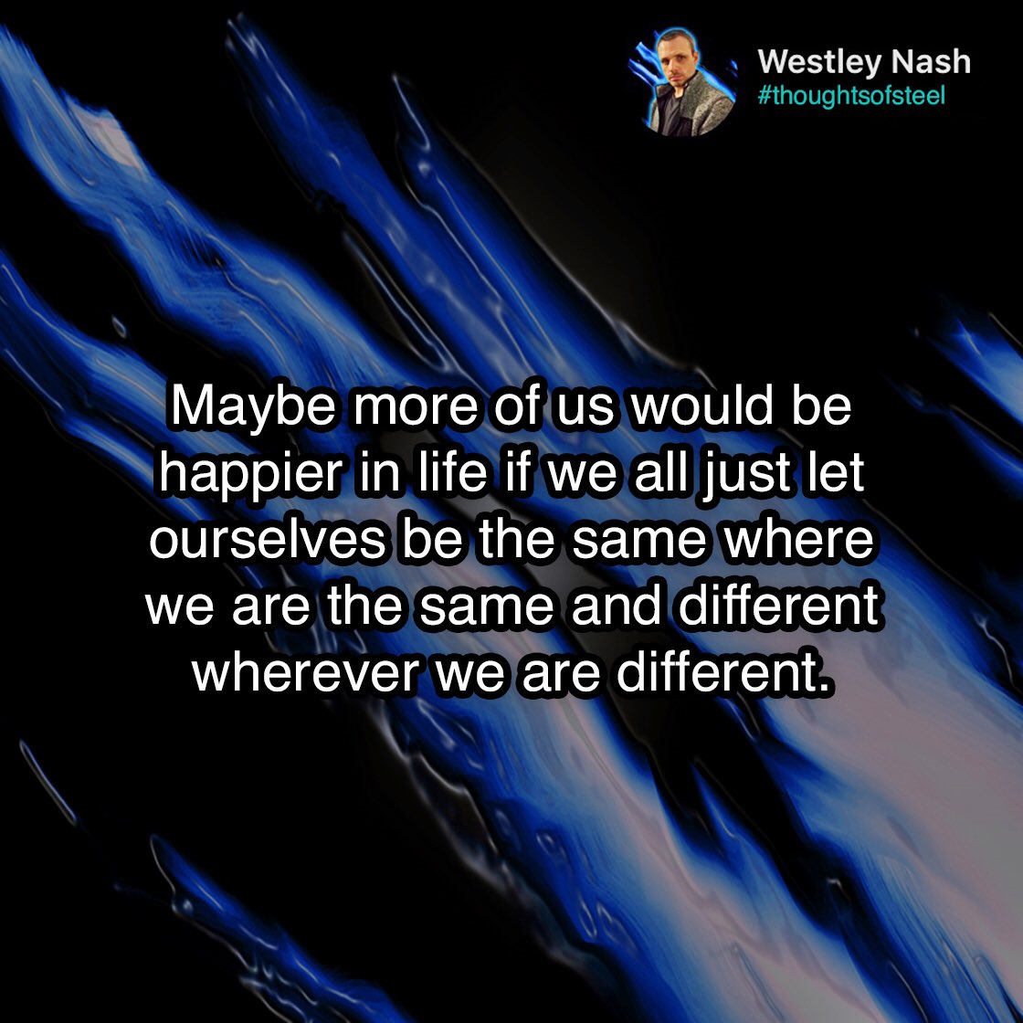 Westley_Nash's tweet photo. It’s the differences that makes life interesting and the similarities that make it feel like home. #life #weareallhuman #thoughtsofsteel https://t.co/Qhv92Vt4jr