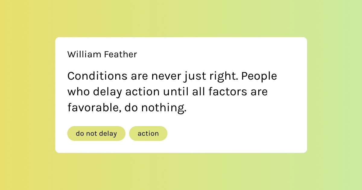 kwotapp's tweet photo. Conditions are never just right. People who delay action until all factors are favorable, do nothing
- William Feather

#williamfeather #action #justdoit #takeaction #kwot #quotestoliveby #inspirationalquotes #quotesdaily #quotesoftheday #quotestagram  #quoteapp #dailyquotes https://t.co/v0sXmLBpvo